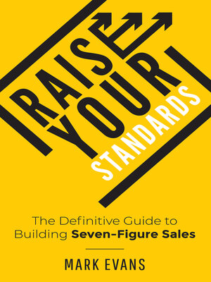 cover image of Raise Your Standards: the Definitive Guide to Building Seven-Figure Sales